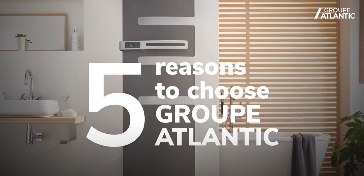 5 reasons to choose GROUPE ATLANTIC